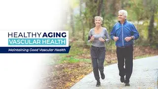 Healthy Aging - Vascular Health: Maintaining Good Vascular Health