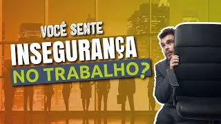 COMO LIDAR COM A INSEGURANÇA NO TRABALHO | RODRIGO FONSECA