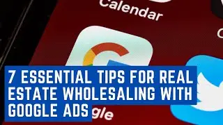 7 Essential Tips for Real Estate Wholesaling with Google Ads