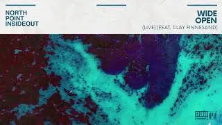 North Point Worship - Wide Open feat.  Clay Finnesand (Live)