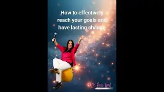How to effectively reach your goals and have lasting change