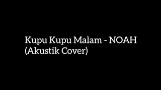 Kupu - Kupu Malam - NOAH (Akustik Cover)