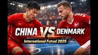 China 🇨🇳 vs Denmark 🇩🇰 | International Futsal Match 2025