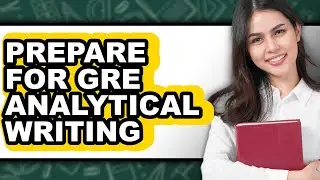 How to Prepare for GRE Analytical Writing (Easy Method)