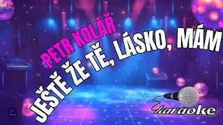 🎤 Petr Kol&aacute;ř &ndash; Je&scaron;tě že tě, l&aacute;sko, m&aacute;m | Karaoke s textem 🎶