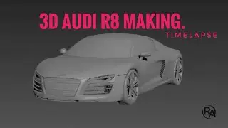 Audi_R8_3D_making_ Timelapase