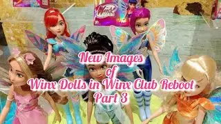 NEWS | New Images of Winx Dolls in Winx Club Reboot | In their transformation | Part 3