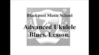 Blackpool Music School Advanced Ukulele Blues. Lesson.  Lessons. Beginner.  Beginners. BMS. BMA.