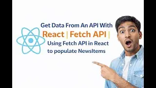 reactjs:Get Data From An API With React | Fetch API | Using Fetch API in React to populate NewsItems