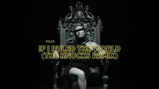 MILCK - If I Ruled The World (The Knocks Remix) [Official Audio]