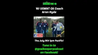 I18 Goalkeeper Podcast w/ USMNT GK Coach Aron Hyde! (Situational Technique)