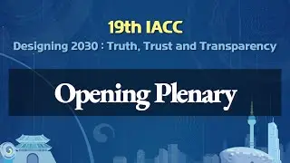 (ENG) [19th IACC Opening Plenary] Designing 2030: Truth, Trust and Transparency