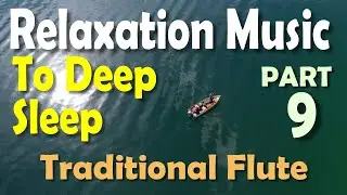 Relaxation Music - Part 9, To Deep Sleep, Traditional Flute