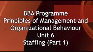 Principles of Management and Organizational Behaviour (Staffing) BBA, 1st Semester, Unit-6, part-I