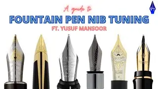 Fountain Pen Nib Tuning Guide | Ft. Yusuf Mansoor | #FPG