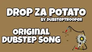 DubstepTrooper - DROP ZA POTATO! (Original Song)