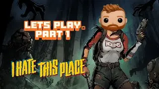 I HATE THIS PLACE LETSPLAY PART 1