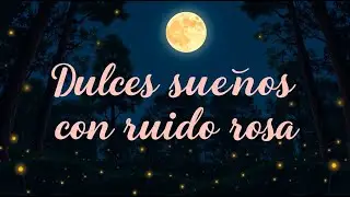 ✨ M&uacute;sica de Cuna con Ruido Rosa | Bosque Nocturno con Luci&eacute;rnagas para Dormir Beb&eacute;s ✨