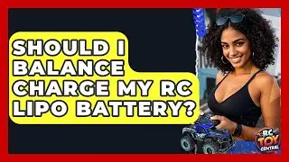 Should I Balance Charge My RC LiPo Battery? - RC Toy Central