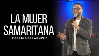 LA MUJER SAMARITANA | PROFETA ANGEL MARTINEZ