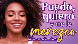 ✨Puedo, Quiero y Me lo Merezco – Música con afirmaciones para manifestar y elevar tu poder femenino