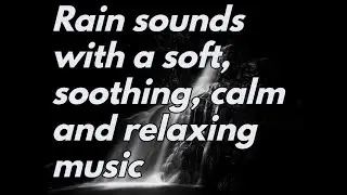 Rain sounds with a soft, soothing, calming and relaxing background music  ideal for sleepless nights