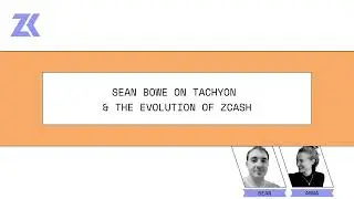 Episode 388 - Sean Bowe on Tachyon and the Evolution of Zcash