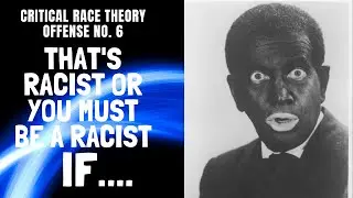 Critical Race Theory (CRT) Offense #6: That's Racist Or You Must Be A Racist If... #Shorts