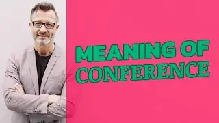 Conference | Meaning of conference