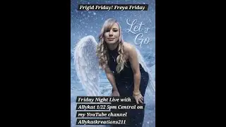 Frigid, Freya, Friday Night Live with AllyKat 1/23 The Storm, The Shift, Oracle Cards & More