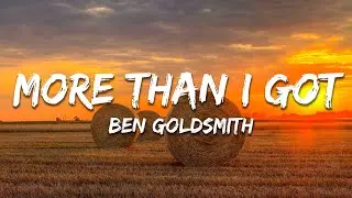 Ben Goldsmith - More Than I Got (Lyrics)