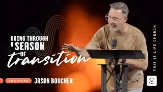 Season of Transition - What You Need To Know | Jason Boucher | Life Church
