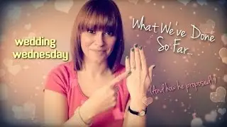 What We've Done So Far! (& how he proposed!) | Wedding Wednesday