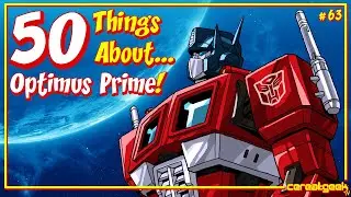 TRANSFORMERS / 50 Things About...Optimus Prime!