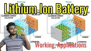 Lithium Ion Battery Working, Materials Used, Application, Advantages, Disadvantages