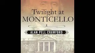 Twilight at Monticello: The Final Years of Thomas Jefferson Audiobook by Alan Pell Crawford