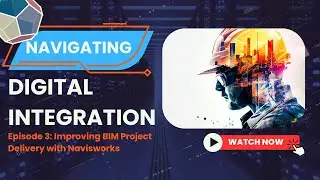 Episode Three: Improving BIM Project Delivery with Navisworks