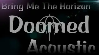 Bring Me The Horizon - Doomed (Acoustic Version V2)