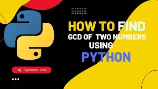 GCD of two numbers using python || How to find gcd of two numbers || python programming