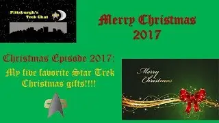 Pittsburgh's Trek Chat- Episode #8:  My 10 favorite Star Trek Christmas gifts!  Merry Christmas!