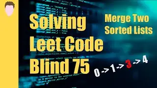 Solving Leet Code Problem Merge Two Sorted Lists | Blind 75