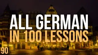 All German in 100 Lessons. Learn German . Most important German phrases and words. Lesson 90