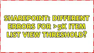 Sharepoint: Different errors for ＞5k item list view threshold?