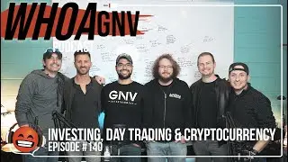 E140: A Mastermind On Investing, Day Trading, and Cryptocurrency | WHOA GNV Podcast