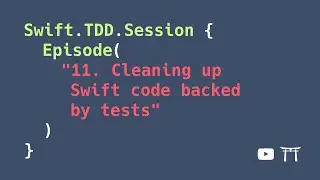 S02E11: Cleaning up Swift code backed by tests | Professional iOS Engineering Series