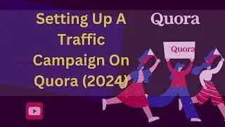 Setting Up A Quora Traffic Campaign