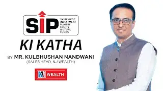 SIP Ki Katha by Mr. Kulbhushan Nandwani, National Sales Head - NJ Wealth