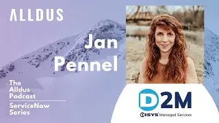 ServiceNow Series E68: Jan Pennel, ServiceNow Practice Lead at D2M Services, a division of DISYS