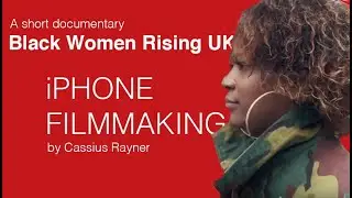 Black Women Rising UK  - iPhone filmmaking with Filmic Pro