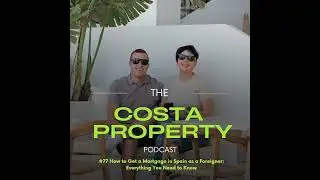 #77 How to Get a Mortgage in Spain as a Foreigner: Everything You Need to Know